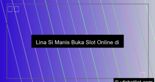 Lina Si Manis Buka Slot Online Di Uks