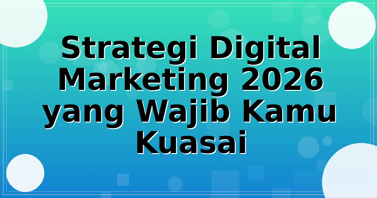Strategi Digital Marketing 2026 yang Wajib Kamu Kuasai